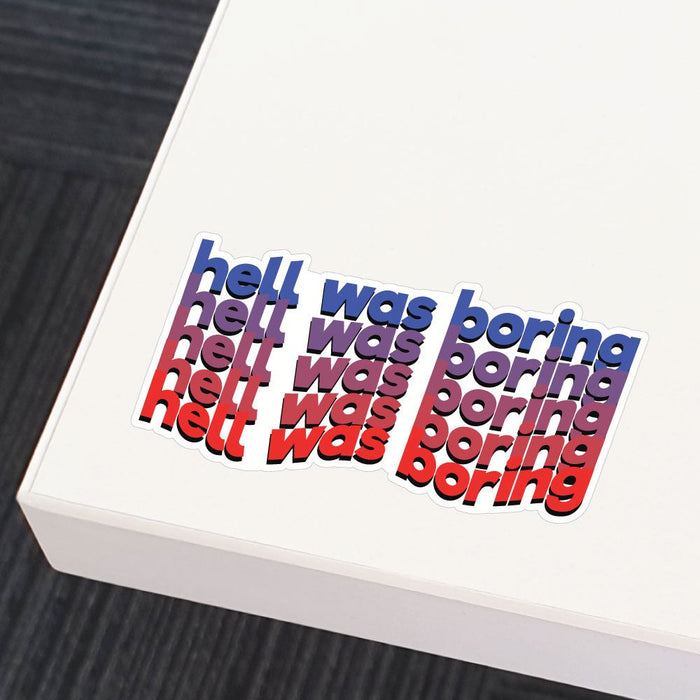 Hell Was Boring Sticker Decal
