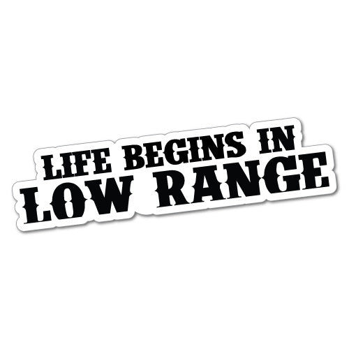 Life Begin In Low Range Sticker | 4WD Stickers - Sticker Collective