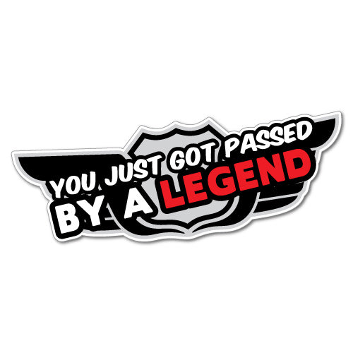You Just Got Passed By A Legend Sticker