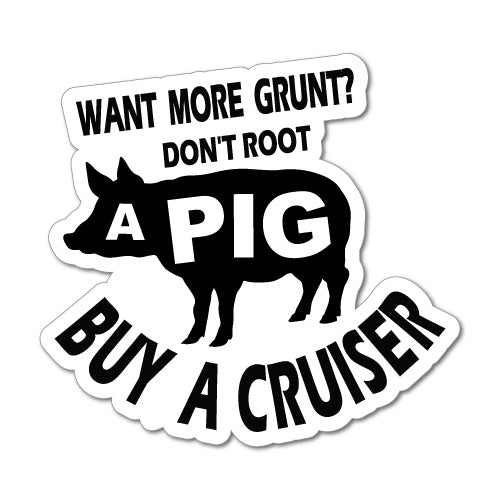 Want More Grunt Cruiser Sticker