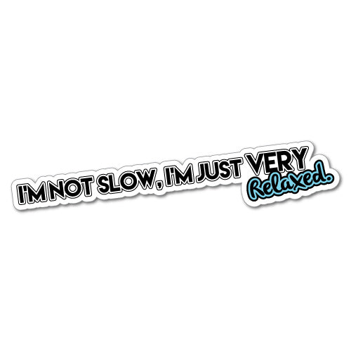 I'M Not Slow I'M Just Relaxed Sticker