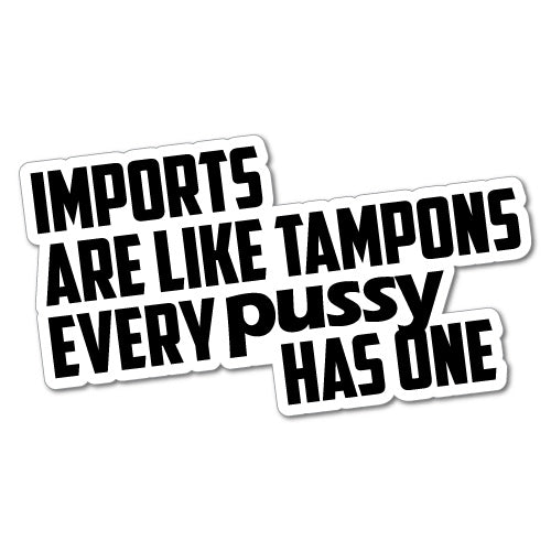 Imports Are Like Tampons Sticker