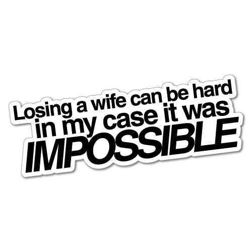 Loosing A Wife Impossible Sticker