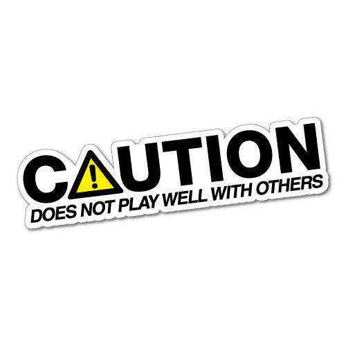 Caution Not Play Well With Others Sticker