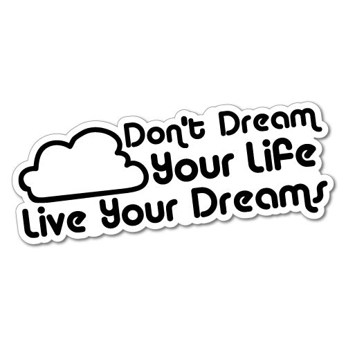 Don't Dream Your Life Live It Sticker