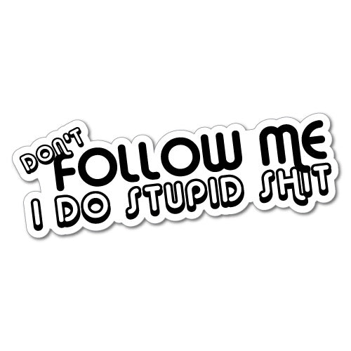Don't Follow Me I Do Stupid Sh*T Sticker