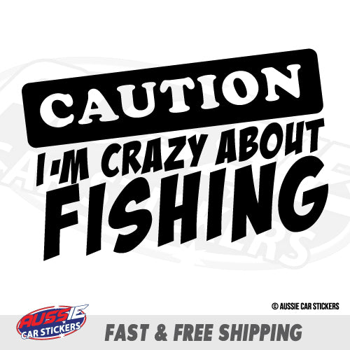 Caution Im Crazy About Fishing Sticker