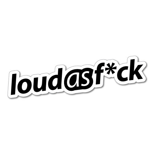 Loud As Fck Sticker