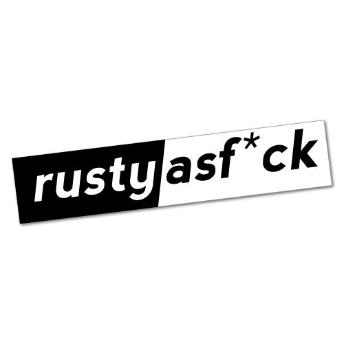 Rusty As Fck Sticker