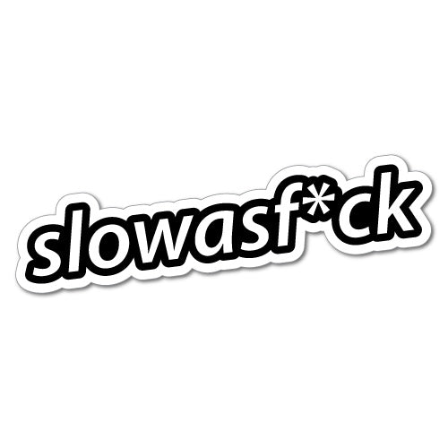 Slow As Fck Sticker | JDM Stickers - Sticker Collective
