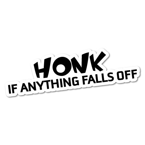 Honk If Anything Falls Off Sticker