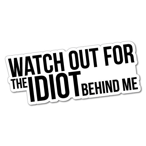 Watch Out For Idiot Behind Me Sticker