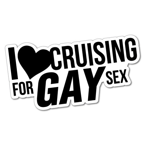 I Love Cruising For Gay Sex Sticker