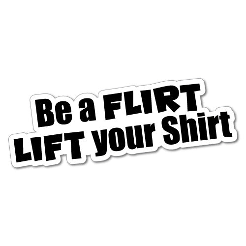 Be A Flirt Lift Your Shirt Sticker