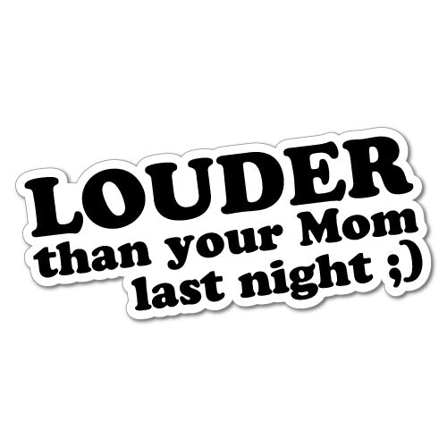 Louder Than Your Mum Last Night Sticker