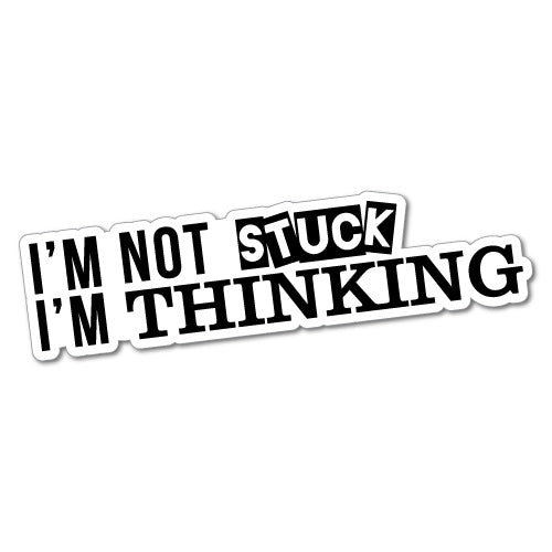 I'M Not Stuck I'M Thinking Sticker