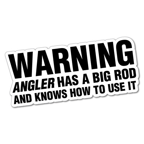Warning Angler Has Big Rod Sticker