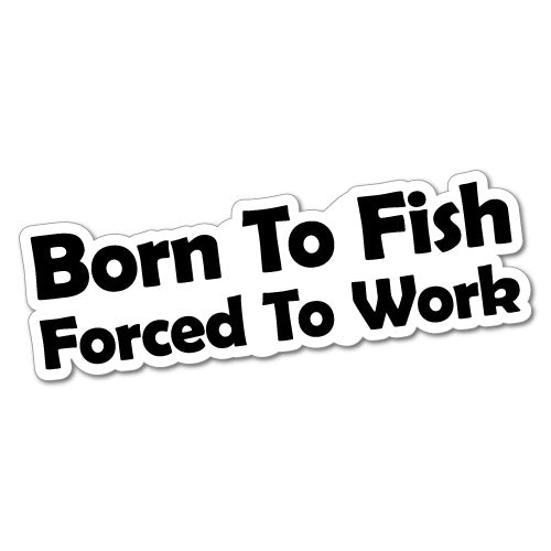 Born To Fish Forced To Work Sticker