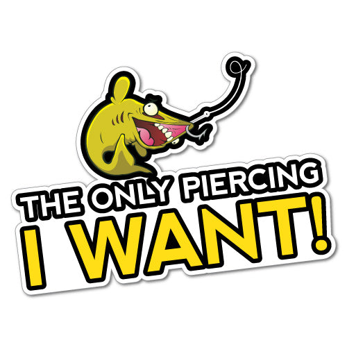 The Only Piercing I Want Sticker