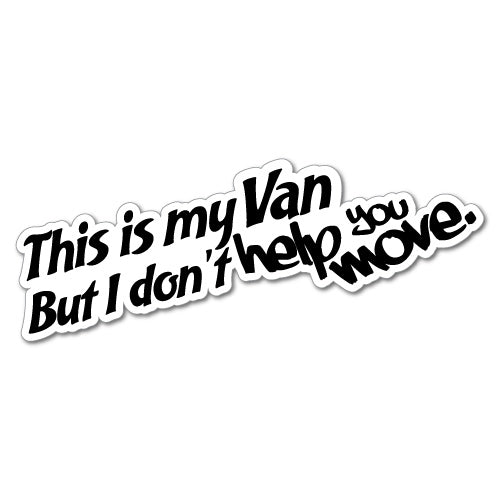 This Is My Van I Don't Help You Move Sticker