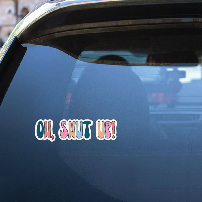 Shut Up Sticker Decal