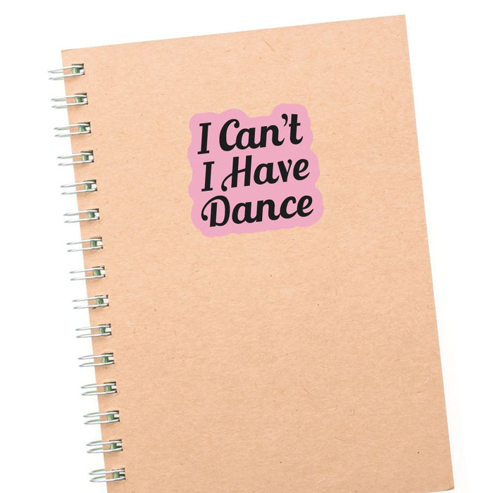 I Cant I Have Dance Sticker Decal