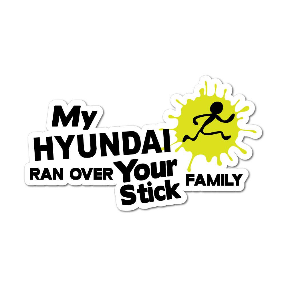 My Hyundai Ran Over Your Stick Family Sticker Decal | Funny Stickers ...