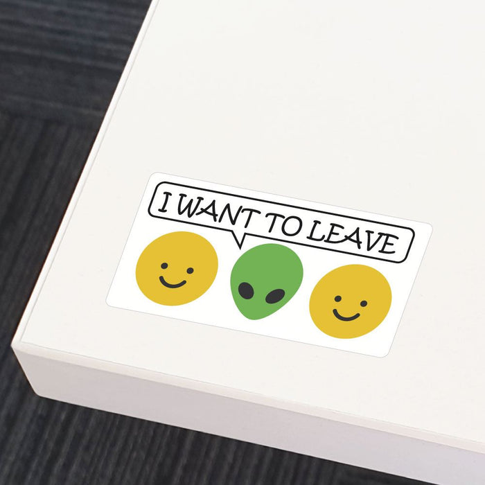 I Want To Leave Sticker Decal