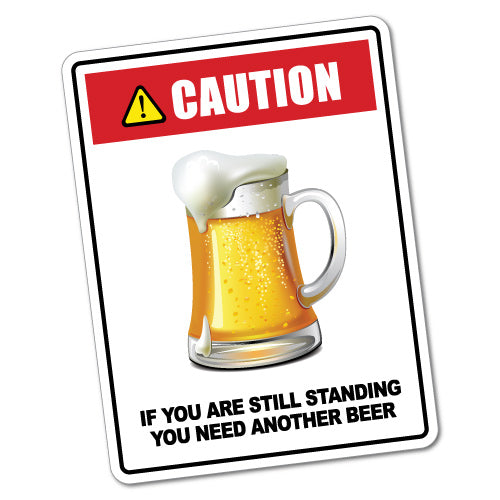 Caution You Need Another Beer Sticker