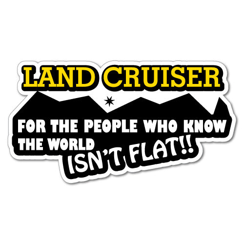 The World Isn'T Flat Sticker For Land Cruiser