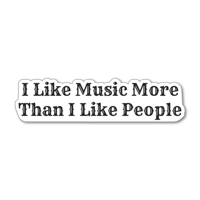 I Like Music More Than I Like People Sticker Decal