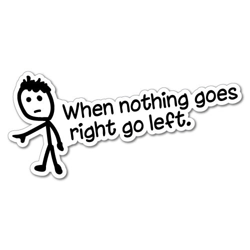 When Nothing Goes Right Stickboy Quote Sticker