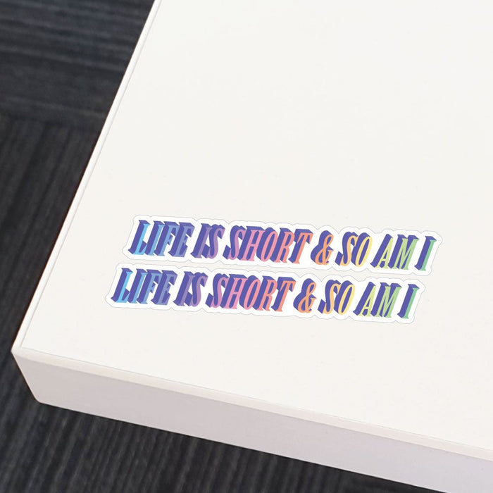 2X Life Is Short And So Am I Sticker Decal