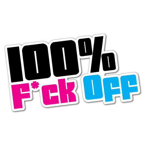 100% Fck Off Sticker