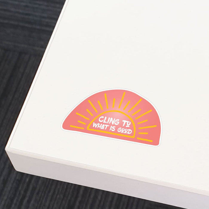 Cling To What Is Good Sticker Decal