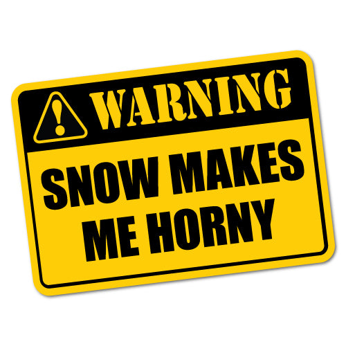 Funny Warning Snow Makes Me Horny Sticker