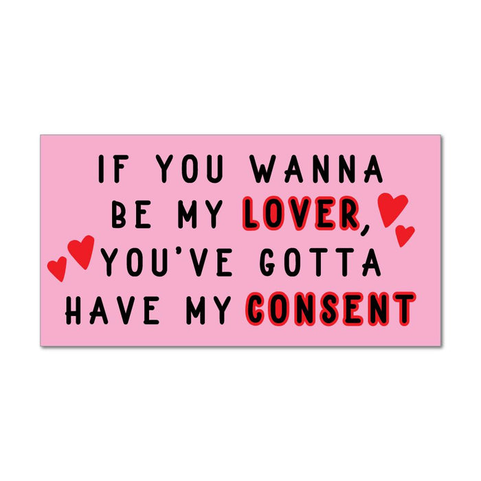 If You Wanna Be My Lover, You'Ve Gotta Have My Consent Car Sticker Decal
