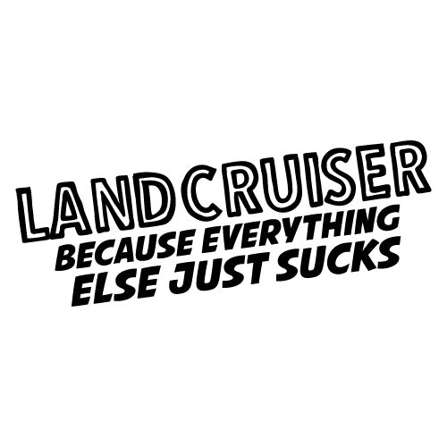 Everything Else Just Sucks Sticker For Landcruiser