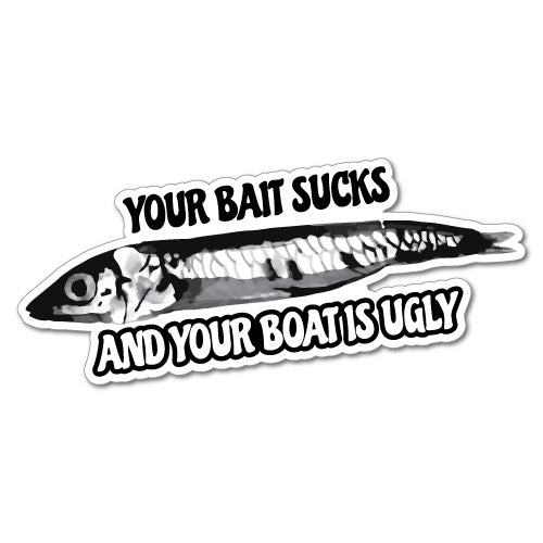Your Bait S*Cks & Boat Ugly Sticker