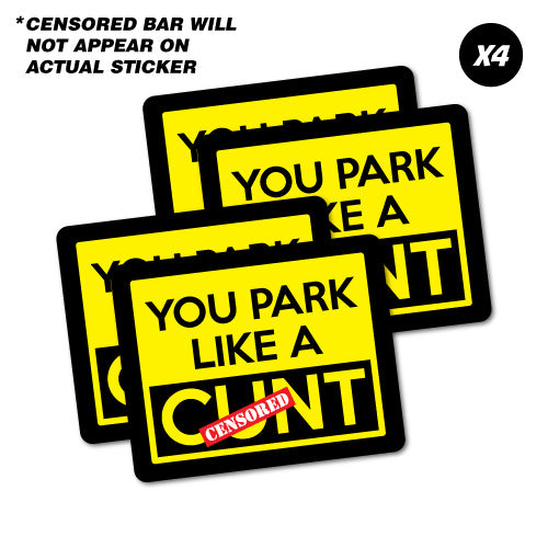 4X You Park Like A C*Nt Sticker Parking Funny
