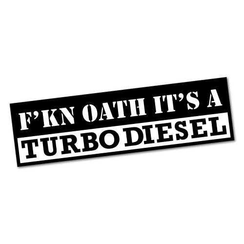 Fcking Oath It's A Turbo Diesel Sticker