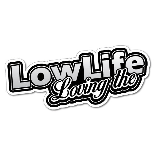 Loving The Low Life Sticker