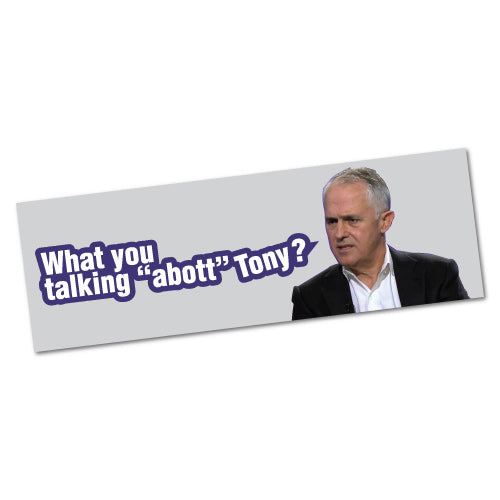 What You Talking Abott Turnbull Politician Sticker