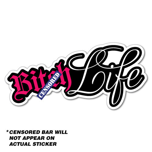 B*Tch Life Girls Sticker