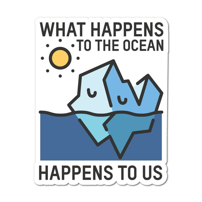 What Happens To The Ocean Happens To Us Sticker Decal