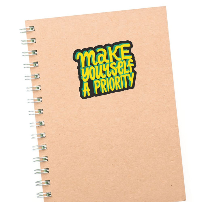 Make Yourself A Priority Sticker Decal