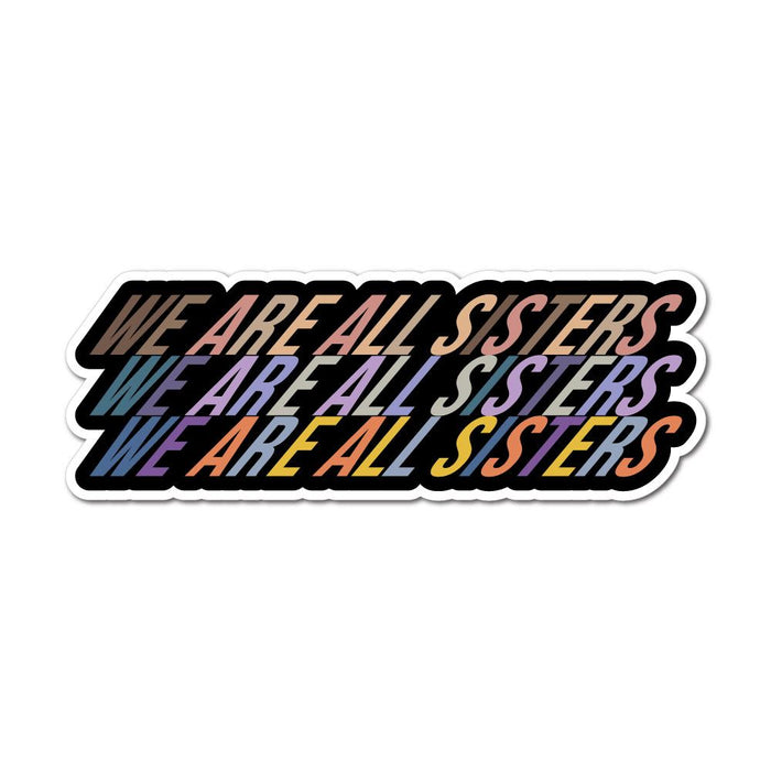 We Are All Sisters Sticker Decal