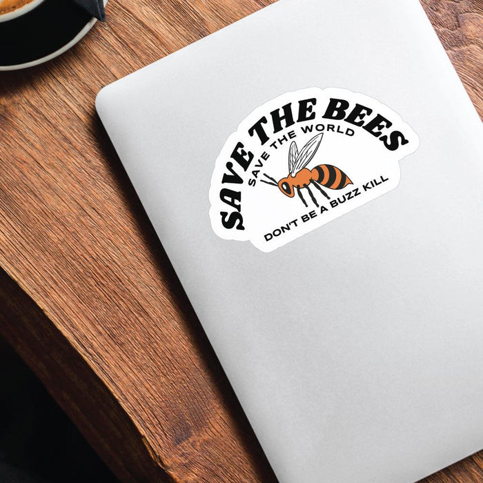 Save The Bees Save The World Dont Be A Buzz Kill Sticker Decal