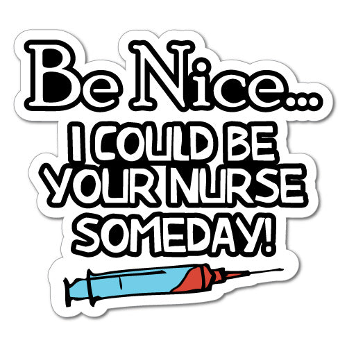 Be Nice One Day I Could Be Your Nurse Injection Sticker