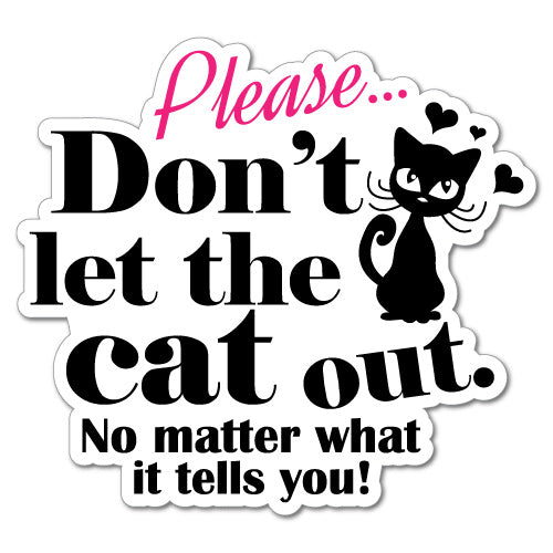 Don't Let The Cat Out Warning Home Sticker